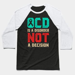 OCD Is A Disorder Not A Decision Baseball T-Shirt